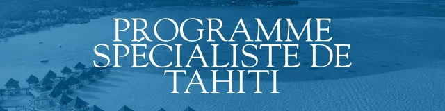Tahiti Specialist Program © Tahiti Tourisme