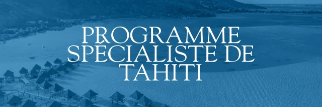 Programme Spécialiste de Tahiti © Tahiti Tourisme